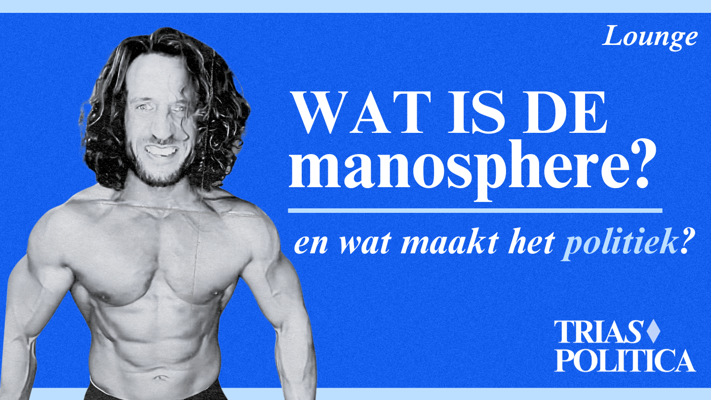Waarom de manosphere een politiek probleem is. | Trias Lounge